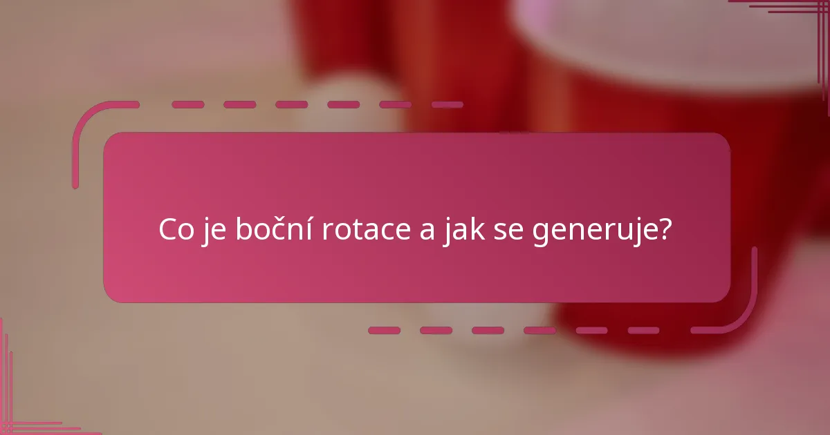 Co je boční rotace a jak se generuje?