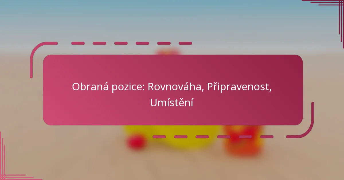 Obraná pozice: Rovnováha, Připravenost, Umístění