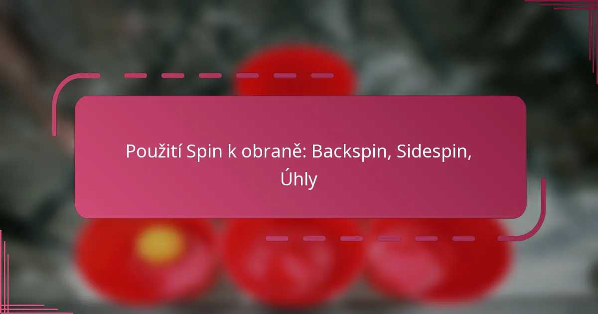 Použití Spin k obraně: Backspin, Sidespin, Úhly