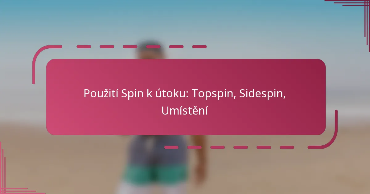 Použití Spin k útoku: Topspin, Sidespin, Umístění