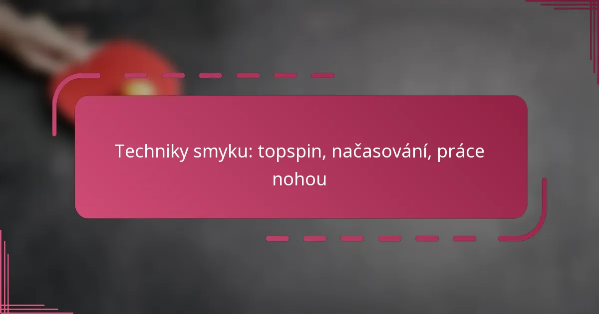 Techniky smyku: topspin, načasování, práce nohou