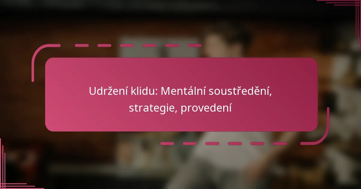 Udržení klidu: Mentální soustředění, strategie, provedení