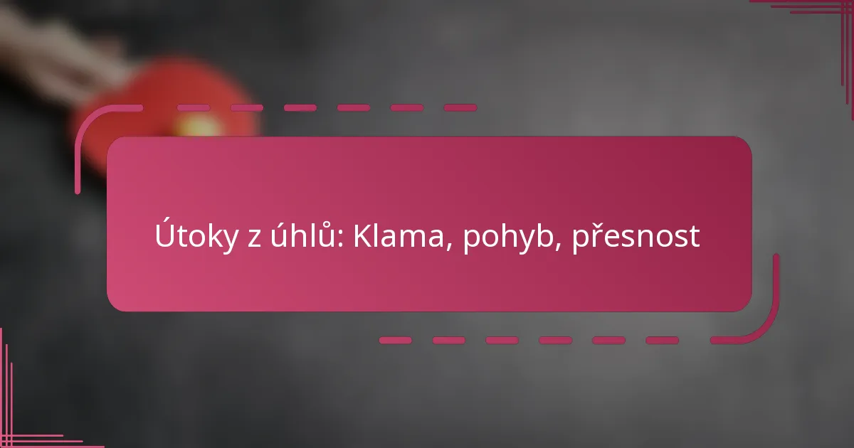 Útoky z úhlů: Klama, pohyb, přesnost