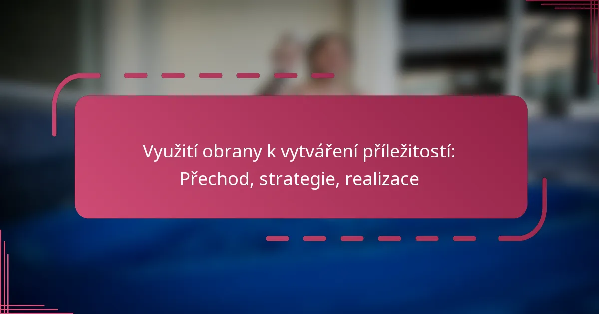 Využití obrany k vytváření příležitostí: Přechod, strategie, realizace