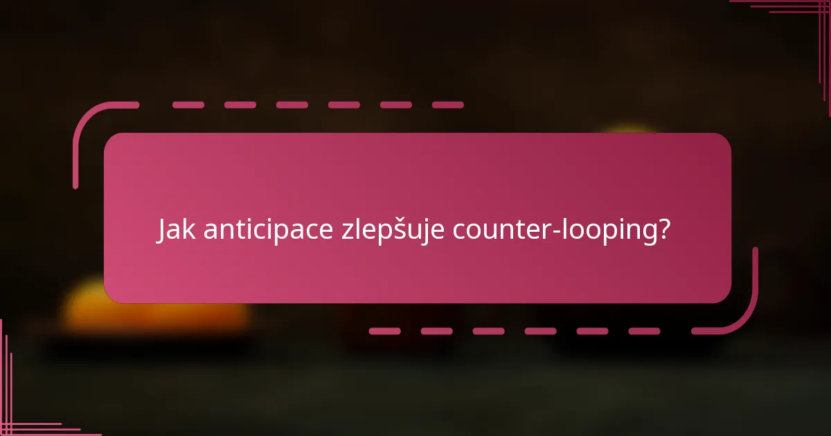 Jak anticipace zlepšuje counter-looping?