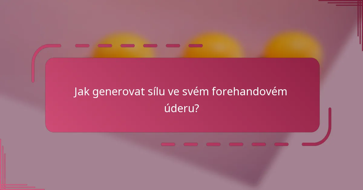 Jak generovat sílu ve svém forehandovém úderu?
