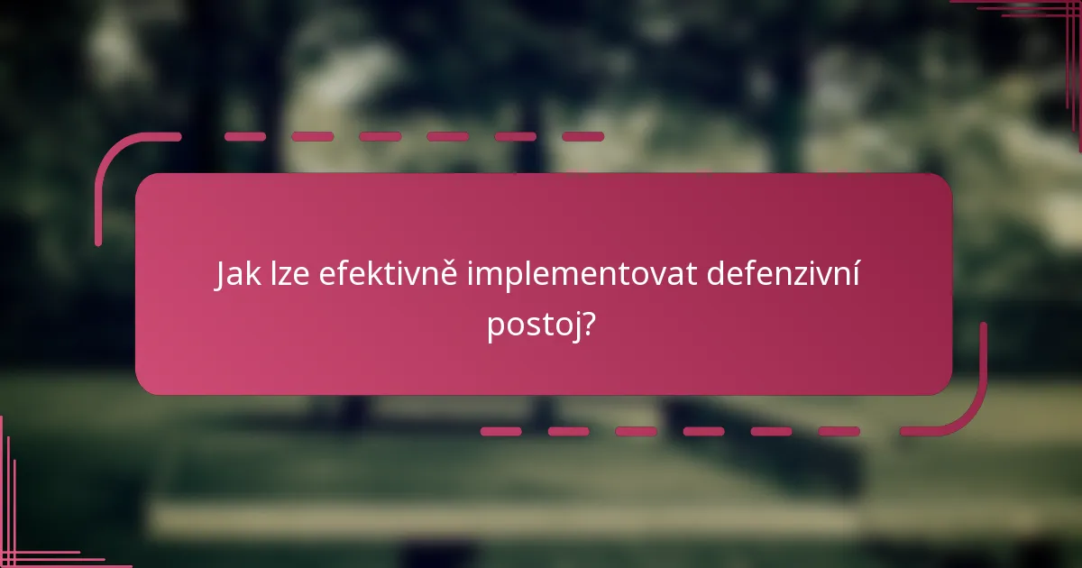Jak lze efektivně implementovat defenzivní postoj?