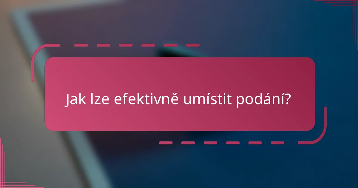 Jak lze efektivně umístit podání?