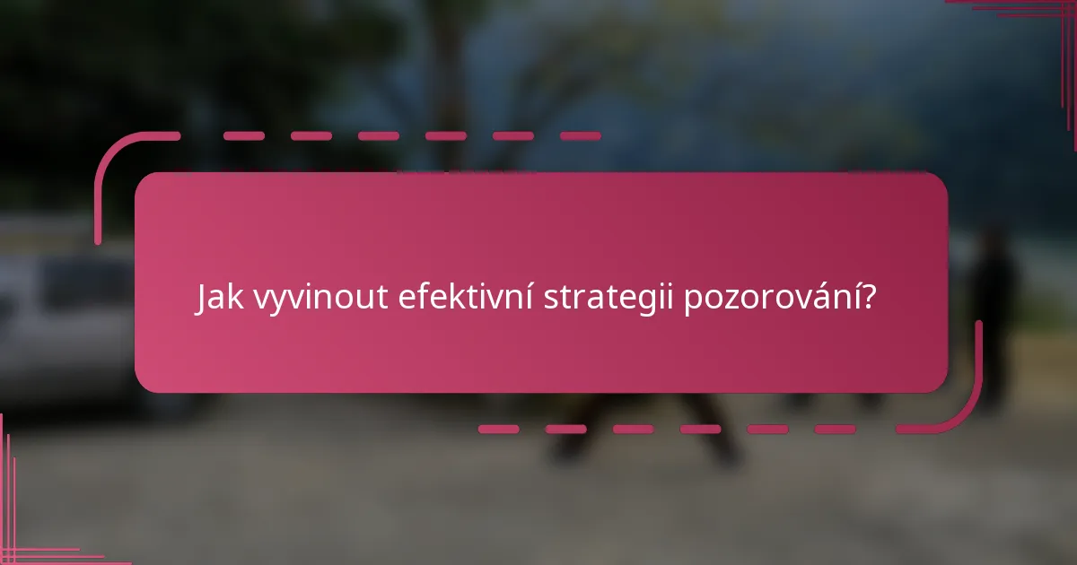 Jak vyvinout efektivní strategii pozorování?
