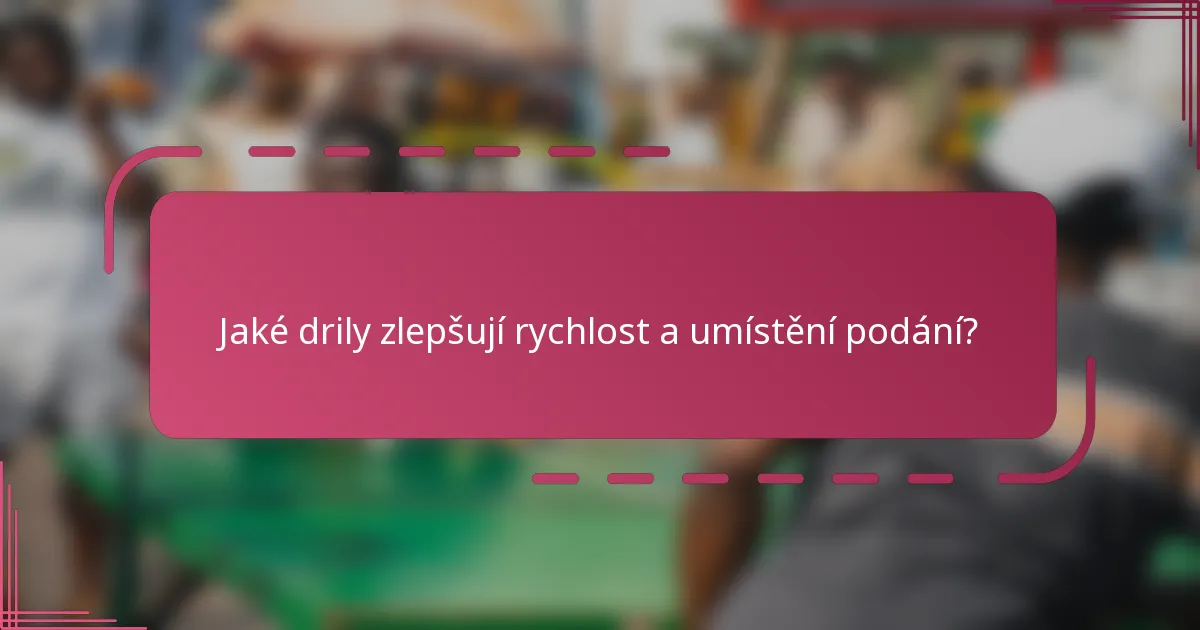 Jaké drily zlepšují rychlost a umístění podání?