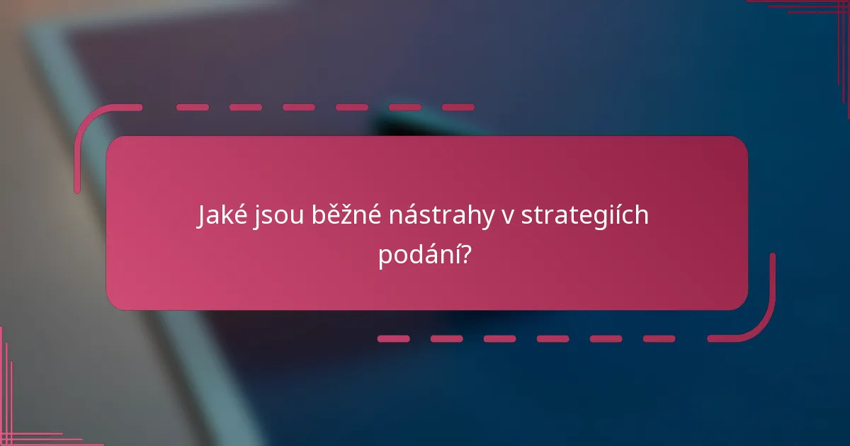 Jaké jsou běžné nástrahy v strategiích podání?