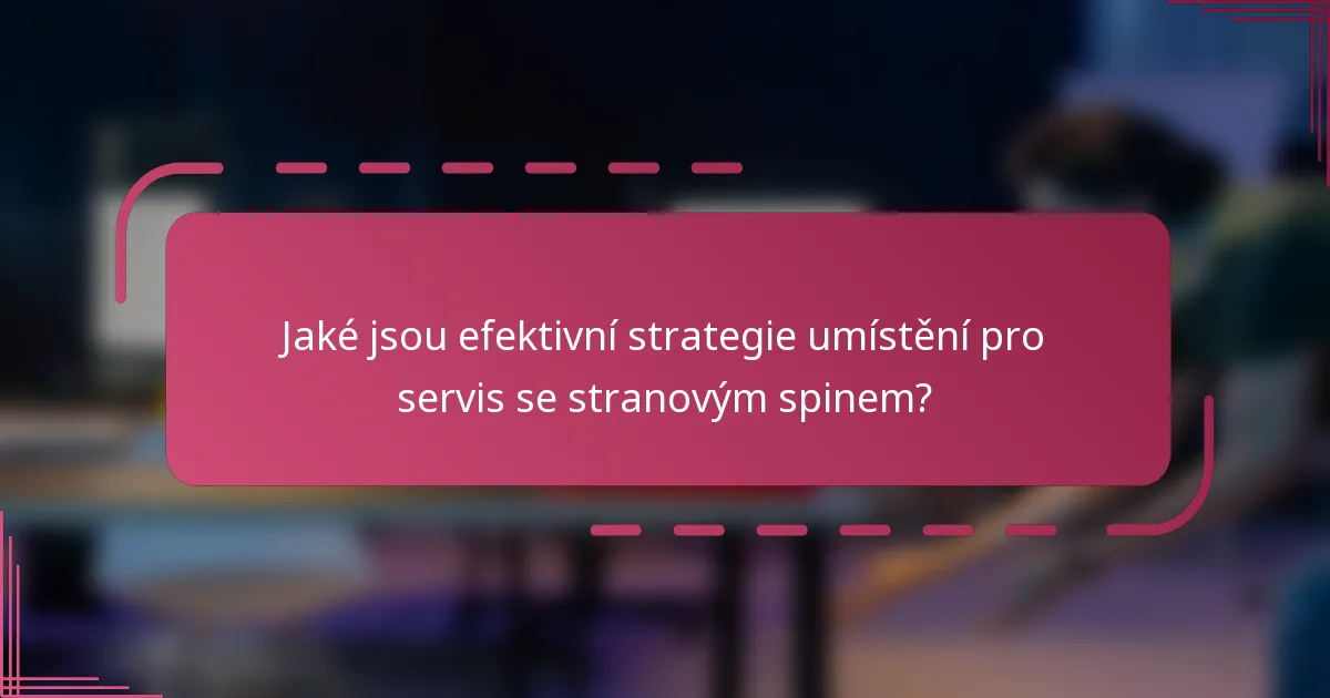 Jaké jsou efektivní strategie umístění pro servis se stranovým spinem?