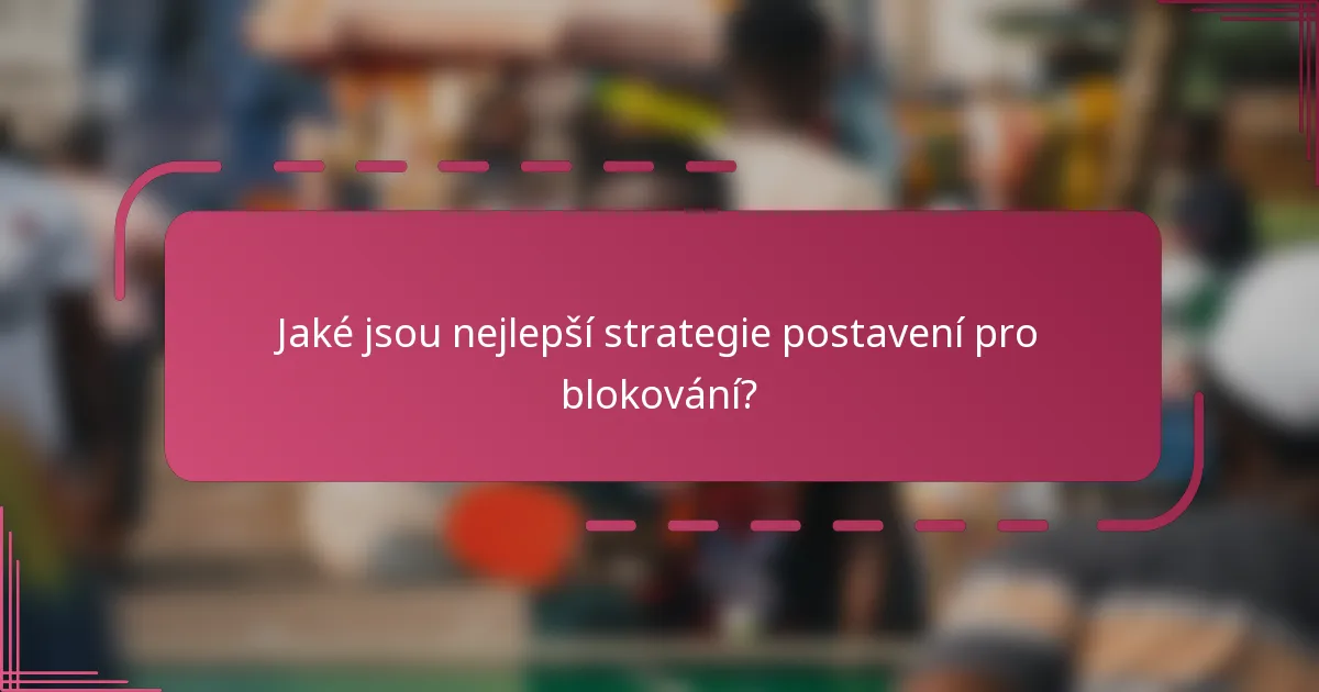 Jaké jsou nejlepší strategie postavení pro blokování?
