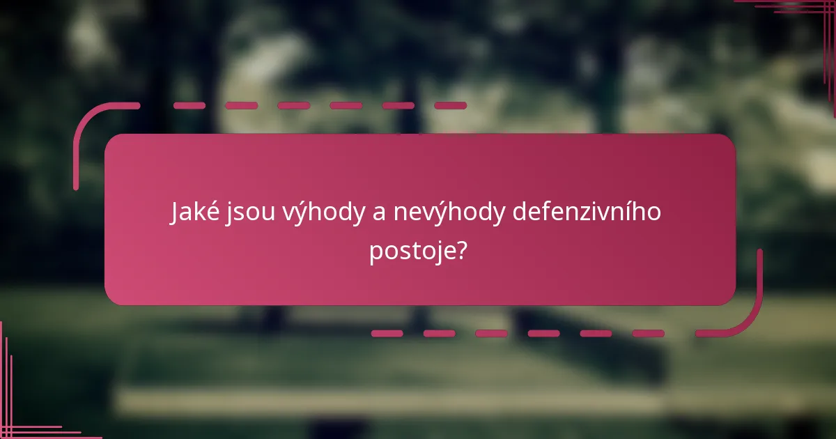 Jaké jsou výhody a nevýhody defenzivního postoje?