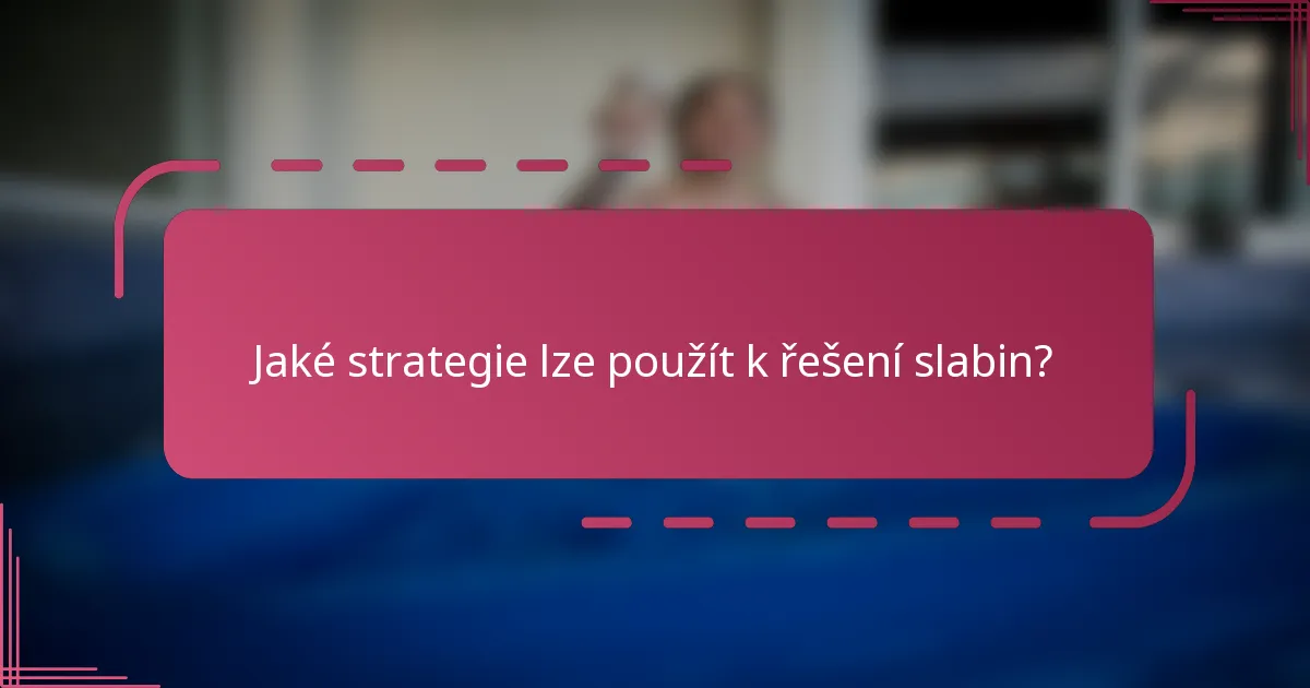Jaké strategie lze použít k řešení slabin?